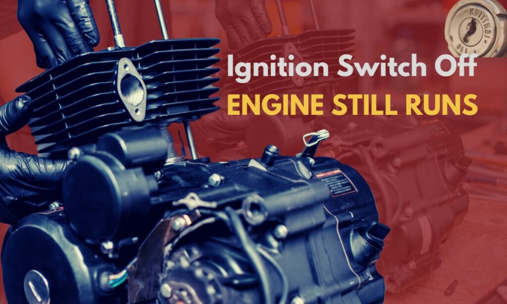 Engine still runs even after ignition is switched off