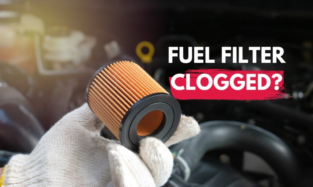 Fuel filter clogged